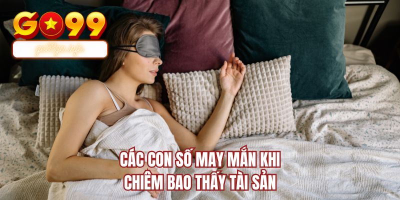 Các con số may mắn khi chiêm bao thấy tài sản