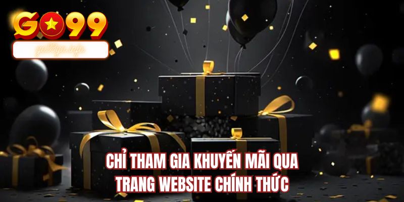 Chỉ tham gia khuyến mãi qua trang website chính thức