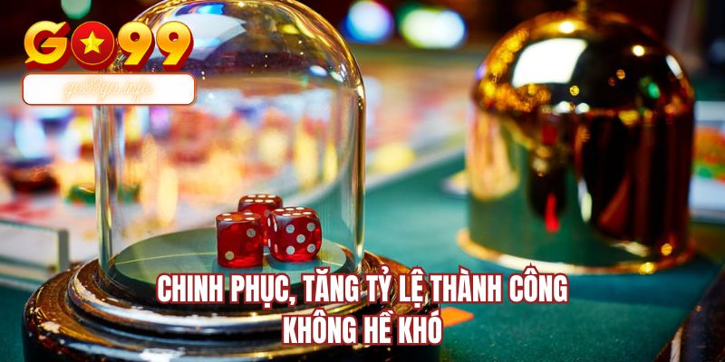 Chinh phục, tăng tỷ lệ thành công không hề khó