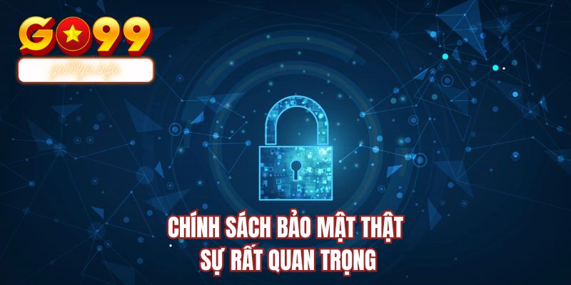 Chính sách bảo mật thật sự rất quan trọng