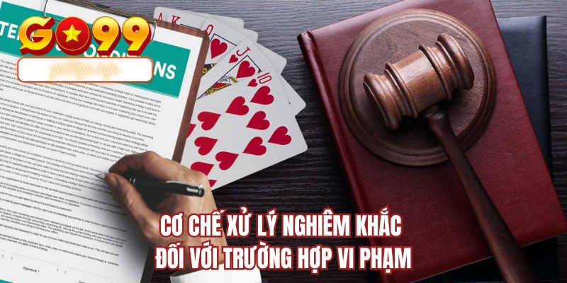Cơ chế xử lý nghiêm khắc đối với trường hợp vi phạm