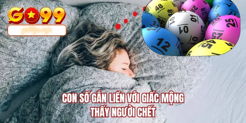 Con số gắn liền với giấc mộng thấy người chết