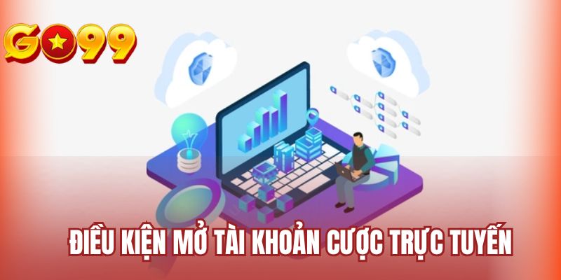 Điều kiện mở tài khoản cược trực tuyến