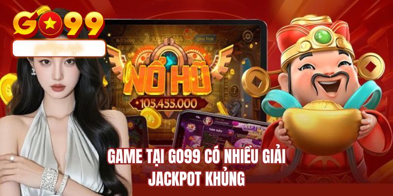 Trò chơi tại GO99 có nhiều giải jackpot khủng