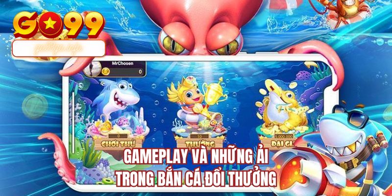 Gameplay và những ải trong bắn cá đổi thưởng
