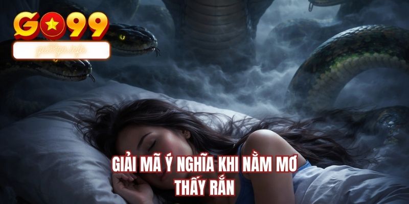 Giải mã ý nghĩa khi nằm mơ thấy rắn