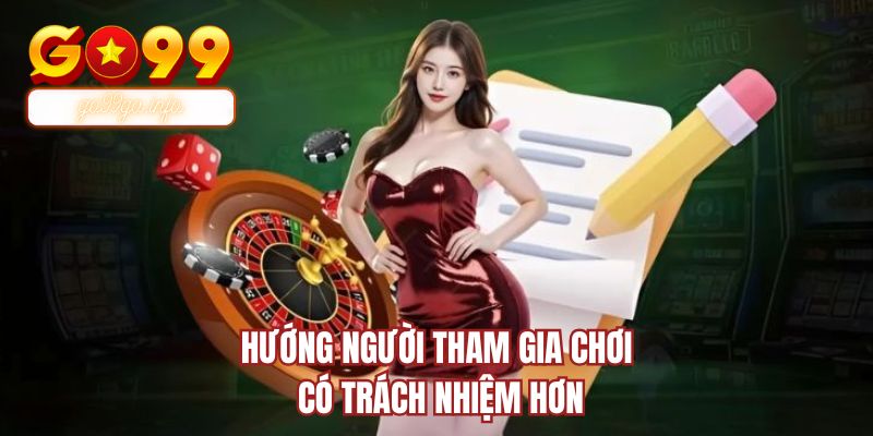 Hướng người tham gia chơi có trách nhiệm hơn