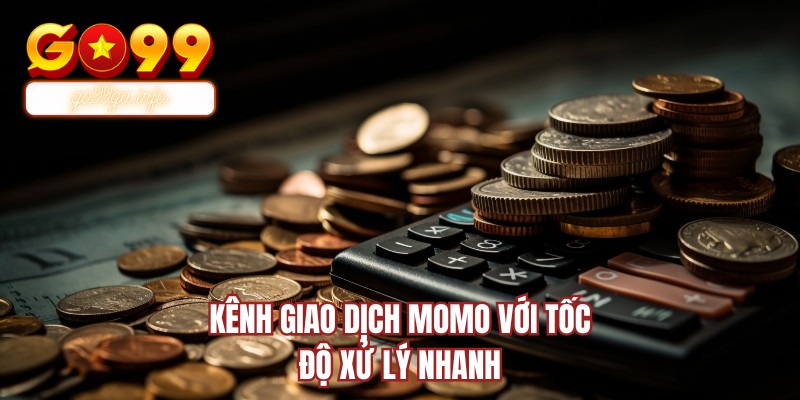 Kênh giao dịch Momo với tốc độ xử lý nhanh
