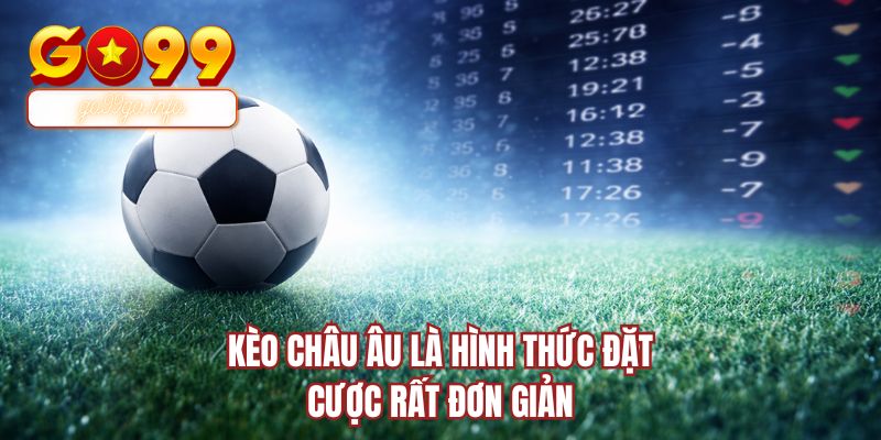 Kèo Châu Âu là hình thức đặt cược rất đơn giản