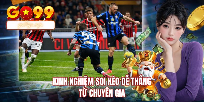 Kinh nghiệm soi kèo dễ thắng từ chuyên gia 