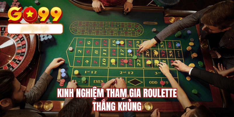 Kinh nghiệm tham gia Roulette thắng khủng