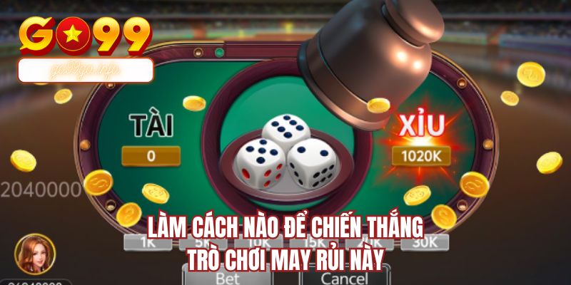 Làm cách nào để chiến thắng trò chơi may rủi này