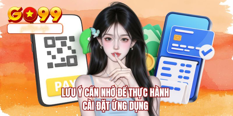 Lưu ý cần nhớ để thực hành cài đặt ứng dụng 