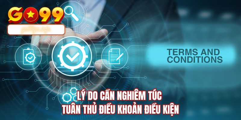 Lý do cần nghiêm túc tuân thủ điều khoản điều kiện