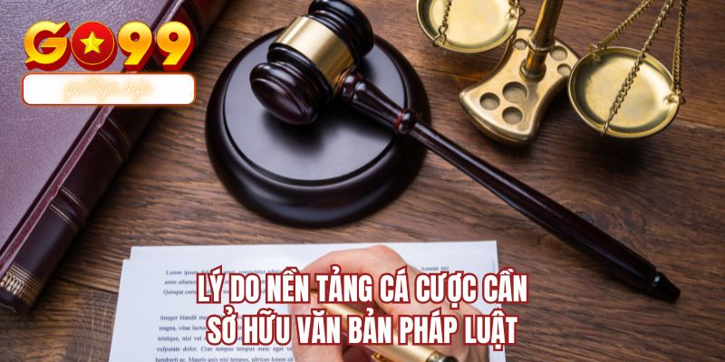 Lý do nền tảng cá cược cần sở hữu văn bản pháp luật