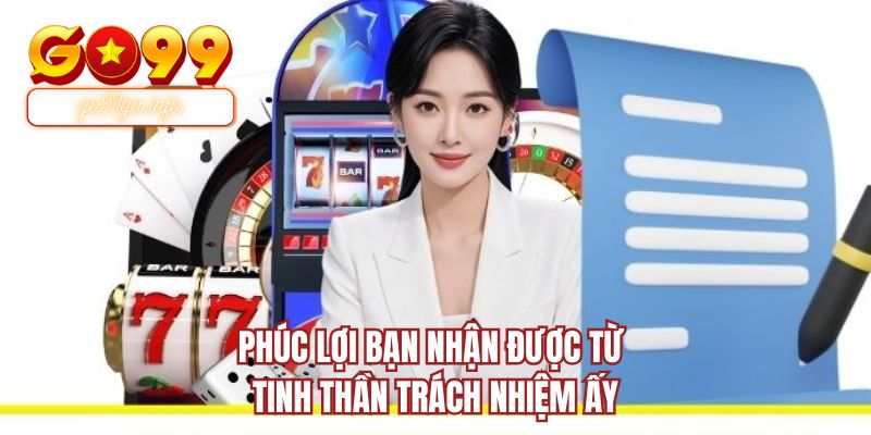 Phúc lợi bạn nhận được từ tinh thần trách nhiệm ấy