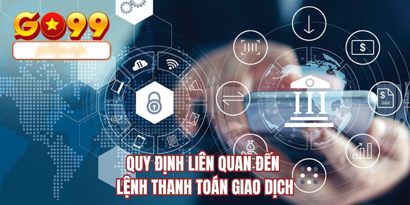 Quy định liên quan đến lệnh thanh toán giao dịch