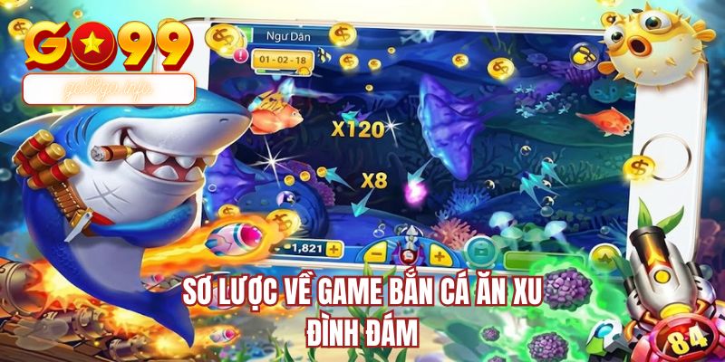 Sơ lược về game bắn cá ăn xu đình đám