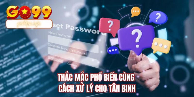 Thắc mắc phổ biến cùng cách xử lý cho tân binh