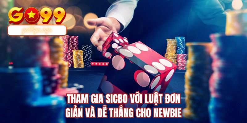Tham gia Sicbo với luật đơn giản và dễ thắng cho newbie