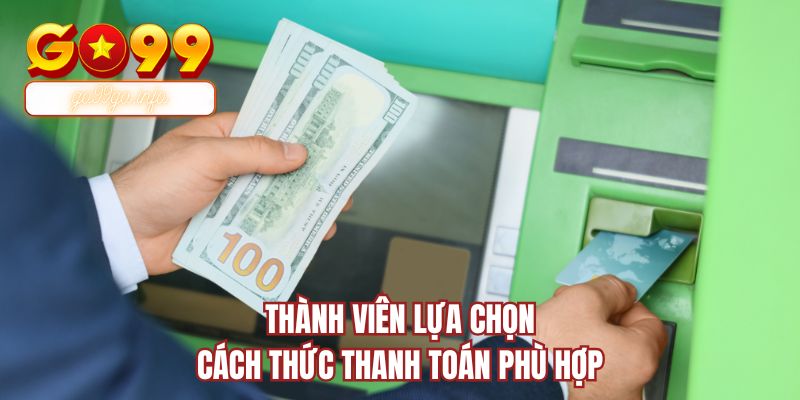 Thành viên lựa chọn cách thức thanh toán phù hợp