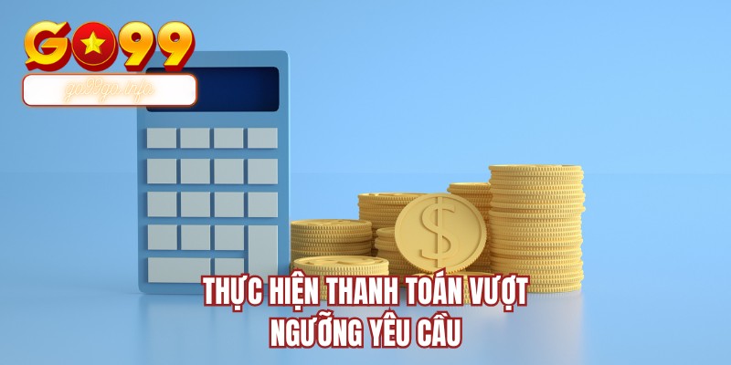 Thực hiện thanh toán vượt ngưỡng yêu cầu