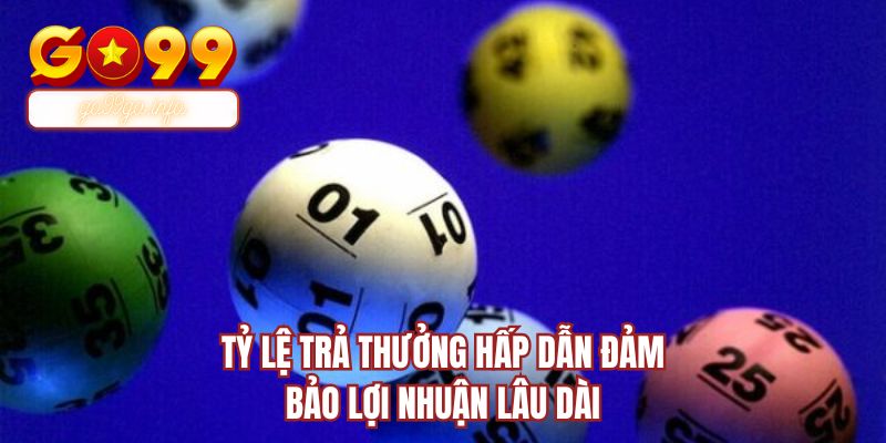 Tỷ lệ trả thưởng hấp dẫn đảm bảo lợi nhuận lâu dài